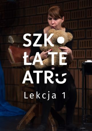 SZKOŁA TEATRU - LEKCJA 1